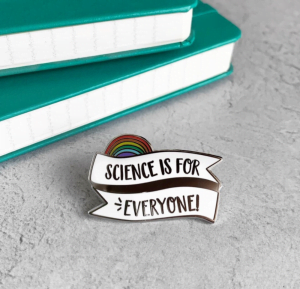 Science is for Everyone Hard Enamel Pin Badge